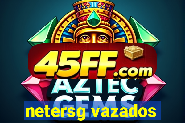 netersg vazados